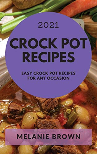 Stock image for Crock Pot Recipes 2021: Easy Crock Pot Recipes for Any Occasion for sale by ThriftBooks-Dallas