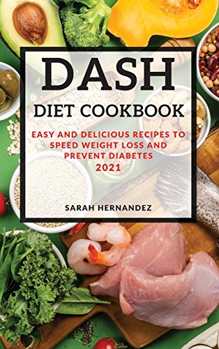 Beispielbild fr Dash Diet Cookbook 2021: Easy and Delicious Recipes to Speed Weight Loss and Prevent Diabetes zum Verkauf von medimops