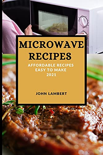 Beispielbild fr Microwave Recipes 2021: Affordable Recipes Easy to Make zum Verkauf von ThriftBooks-Atlanta