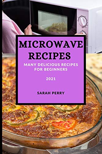Stock image for MICROWAVE RECIPES 2021 : MANY DELICIOUS RECIPES FOR BEGINNERS for sale by Buchpark