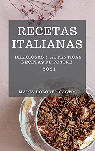 Imagen de archivo de RECETAS ITALIANAS 2021 (ITALIAN COOKBOOK 2021 SPANISH EDITION) : DELICIOSAS Y AUTNTICAS RECETAS DE POSTRE a la venta por Buchpark