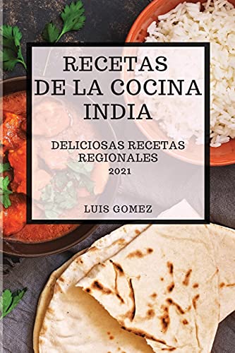 Imagen de archivo de Recetas de la Cocina India 2021 (Indian Cookbook Spanish Edition): Deliciosas Recetas de la Tradici?n India a la venta por ThriftBooks-Atlanta