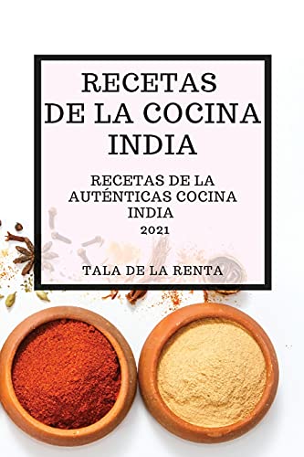 Imagen de archivo de Recetas de la Cocina India 2021 (Indian Cookbook Spanish Edition): Recetas de la Autnticas Cocina India a la venta por MusicMagpie