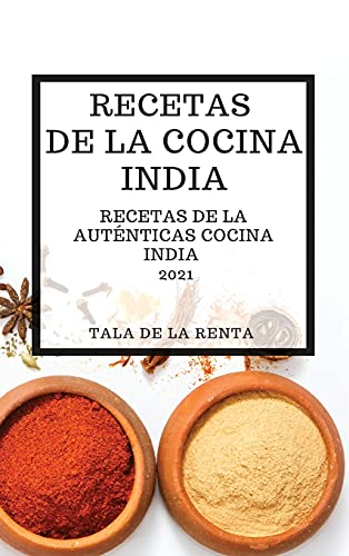 Imagen de archivo de RECETAS DE LA COCINA INDIA 2021 (INDIAN COOKBOOK SPANISH EDITION): RECETAS DE LA AUTNTICAS COCINA INDIA a la venta por Revaluation Books