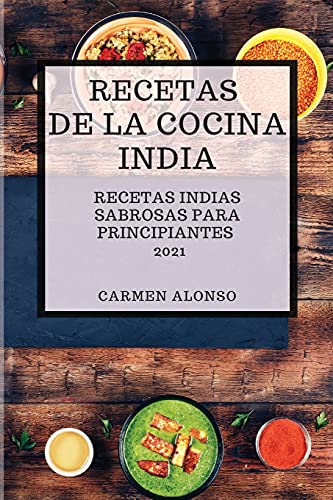 Imagen de archivo de Recetas de la Cocina India 2021 (Indian Cookbook Spanish Edition): Recetas Indias Sabrosas Para Principiantes a la venta por MusicMagpie