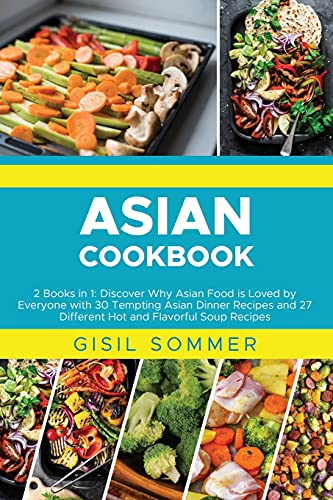 Beispielbild fr Asian Cookbooks: 2 Books in 1: Discover Why Asian Food is Loved by Everyone with 30 Tempting Asian Dinner Recipes and 27 Different Hot and Flavorful Soup Recipes zum Verkauf von Buchpark