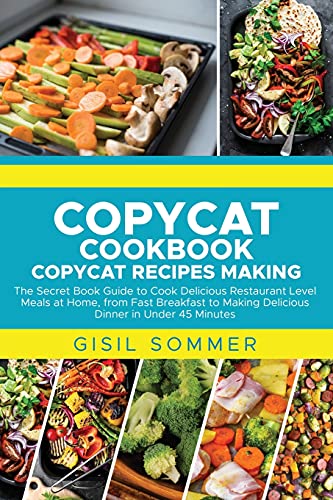9781802001006: Copycat Cookbook Copycat Recipes Making: The Secret Book Guide to Cook Delicious Restaurant Level Meals at Home, from Fast Breakfast to Making Delicious Dinner in Under 45 Minutes