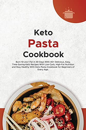 Beispielbild fr Keto Pasta Cookbook: Burn 10 Lbs+ Fat in 30 Days With 40+ Delicious, Easy, Time-Saving Keto Recipes With Low-Carb, High-Fat Nutrition and Stay Healthy . Pasta Cookbook for Beginners of Every Age. zum Verkauf von Buchpark