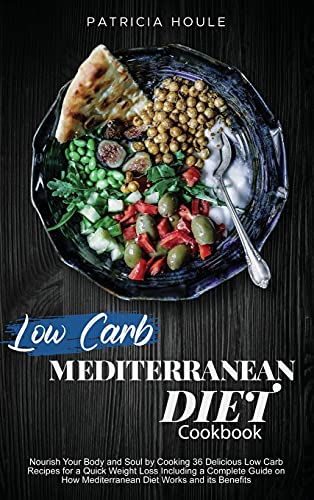Beispielbild fr Low Carb Mediterranean Diet Cookbook: Nourish Your Body and Soul by Cooking 36 Delicious Low Carb Recipes for a Quick Weight Loss Including a Complete . How Mediterranean Diet Works and its Benefits zum Verkauf von Buchpark