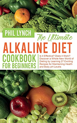 Beispielbild fr The Ultimate Alkaline Diet Cookbook for Beginners: Is it Effective? Does it Work? Discover a Whole New World of Dieting by Learning 27 Exciting Recipes for Maintaining Health and Body pH Levels zum Verkauf von WorldofBooks
