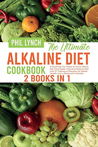 Stock image for The Ultimate Alkaline Diet Cookbook: 2 Books in 1: Everything You Need to Know About the Chemically Induced Alkaline Diet with 57 Delicious Recipes for Better Health and a Balanced Lifestyle for sale by Big River Books