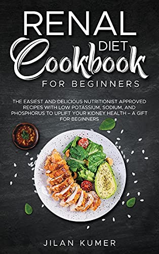 Stock image for Renal Diet Cookbook for Beginners: The Easiest and Delicious Nutritionist Approved Recipes with Low Potassium, Sodium, and Phosphorus to Uplift your K for sale by ThriftBooks-Dallas
