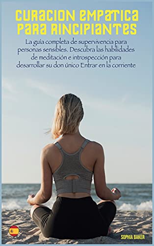 Imagen de archivo de Curacin Emptica Para Principiantes: La gua completa de supervivencia para personas sensibles. Descubra las habilidades de meditacin e . su don nico Entrar en la corriente a la venta por Buchpark