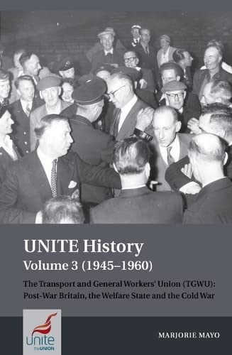 Imagen de archivo de UNITE History Volume 3 (1945-1960): The Transport and General Workers' Union (TGWU): Post War Britain, the Welfare State and the Cold War (Unite History, 3) a la venta por WorldofBooks