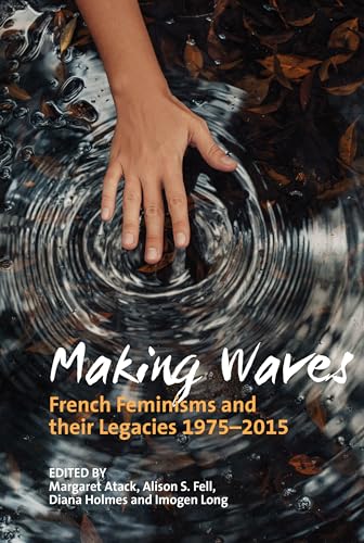 9781802077377: Making Waves: French Feminisms and their Legacies 1975-2015 (Contemporary French and Francophone Cultures, 66)