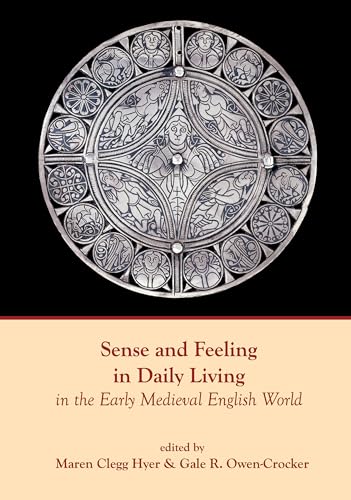 Imagen de archivo de Sense and Feeling in Daily Living in the Early Medieval English World a la venta por GreatBookPrices