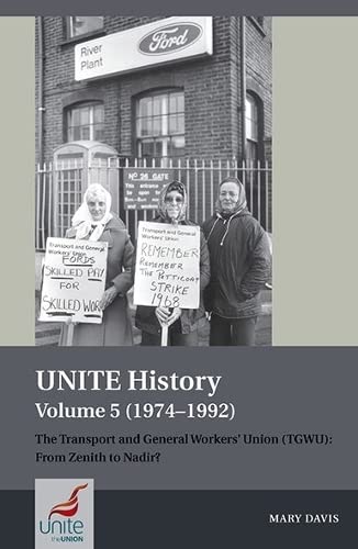 Imagen de archivo de UNITE History Volume 5 (1974-1992): The Transport and General Workers' Union (TGWU): From Zenith to Nadir? a la venta por WorldofBooks