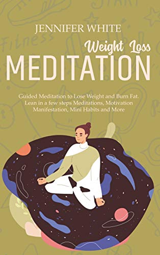 9781802081756: Weight Loss Meditation: Guided Meditation to Lose Weight and Burn Fat. Lean in a few steps Meditations, Motivation Manifestation, Mini Habits and More