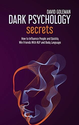 Imagen de archivo de Dark Psychology Secrets: How to Influence People and Quickly Win Friends with Nlp and Body Language a la venta por Ergodebooks