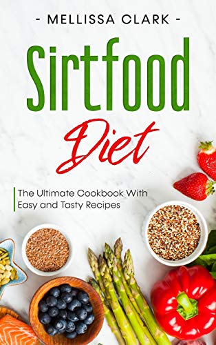 Stock image for Sirtfood Diet: The Ultimate Cookbook With Easy and Tasty Recipes for sale by WorldofBooks