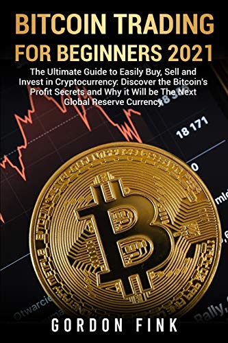 Stock image for Bitcoin Trading For Beginners 2021: The Ultimate Guide to Easily Buy, Sell and Invest in Cryptocurrency: Discover the Bitcoin's Profit Secrets and Why it Will be The Next Global Reserve Currency for sale by PlumCircle