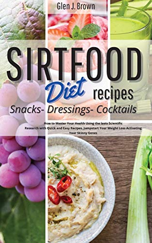 Stock image for Sirtfood Diet Recipes Snacks, Dressings, Cocktails: How to Master Your Health Using the lasts Scientific Research with Quick and Easy Recipes, . Weight Loss Activating Your Skinny Genesore for sale by Red's Corner LLC