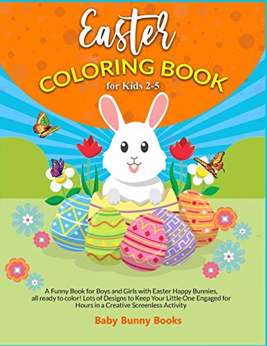 Stock image for Easter Coloring Book For Kids 2-5: A Funny Book for Boys and Girls with Easter Happy Bunnies, all ready to color! Lots of Designs to Keep Your Little . for Hours in a Creative Screenless Activity for sale by Big River Books
