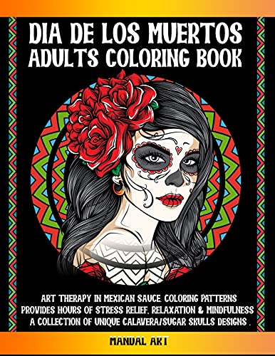 Stock image for Dia De Los Muertos Adults Coloring Book: Art Therapy in Mexican Sauce. Coloring Patterns Provides Hours of Stress Relief, Relaxation and Mindfulness. for sale by Buchpark