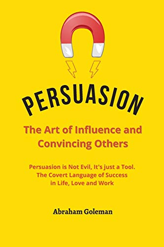 Beispielbild fr Persuasion the Art of Influence and Convincing Others : Persuasion is Not Evil, It's just a Tool. The Covert Language to Succeed in Life, Love and Work zum Verkauf von Buchpark