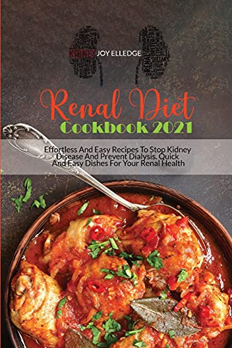 Stock image for Renal Diet Cookbook 2021: Effortless And Easy Recipes To Stop Kidney Disease And Prevent Dialysis. Quick And Easy Dishes For Your Renal Health for sale by Revaluation Books