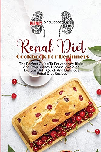 Stock image for Renal Diet Cookbook For Beginners: The Perfect Guide To Prevent Any Risks And Stop Kidney Disease, Avoiding Dialysis With Quick And Delicious Renal Di for sale by ThriftBooks-Atlanta
