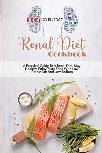 Stock image for Renal Diet Cookbook: A Practical Guide To A Renal Diet, Stay Healthy, Enjoy Tasty Food With Low Potassium And Low Sodium for sale by Revaluation Books