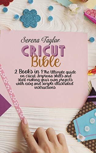 Stock image for Cricut Bible: 2 Books in 1: The Ultimate Guide on Cricut. Improva Skills and Start Making Your Own Projects with Easy and Simple Illustrated Instructions for sale by Big River Books