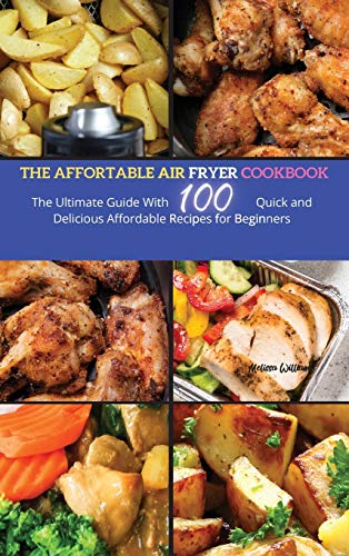 Beispielbild fr The Affordable Air Fryer Cookbook: The Ultimate Guide with 100 Quick and Delicious Affordable Recipes for beginners zum Verkauf von Books From California