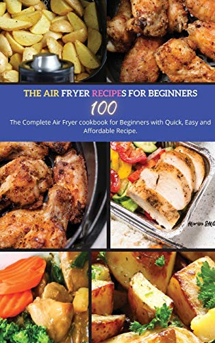 Beispielbild fr The Air Fryer Recipes For Beginners: The Complete Air Fryer Cookbook for Beginners with Quick, Easy and Affordable Recipe. zum Verkauf von Books From California