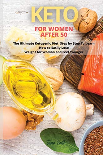 Beispielbild fr KETO FOR WOMAN AFTER 50: The Ultimate Ketogenic Diet Step by Step To Learn How to Easily Lose Weight for Woman and Feel Younger zum Verkauf von WorldofBooks