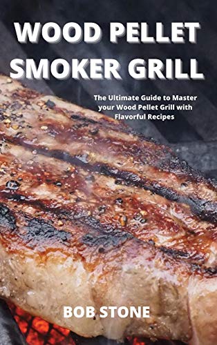 Beispielbild fr Wood Pellet Smoker Grill: The Ultimate Guide to Master your Wood Pellet Grill with Flavorful Recipes zum Verkauf von Buchpark