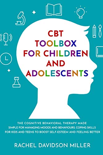 Stock image for CBT Toolbox For Children and Adolescents: The Cognitive Behavioral Therapy Made Simple For Managing Moods and Behaviours. Coping Skills For Kids and Teens to Boost Self-Esteem and Feeling Better. for sale by HPB-Ruby