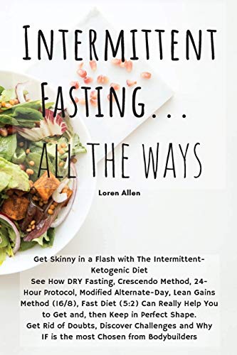 Stock image for Intermittent Fasting. All the Ways: Get Skinny in a Flash with The Intermittent- Ketogenic Diet See How DRY Fasting, Crescendo Method, 24- Hour Prot for sale by ThriftBooks-Atlanta