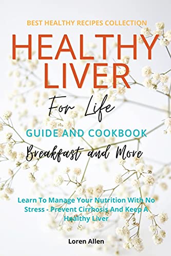 Stock image for Healthy Liver For Life And Cookbook: Learn To Manage Your Nutrition With No Stress - Prevent Cirrhosis And Keep A Healthy Liver for sale by GF Books, Inc.