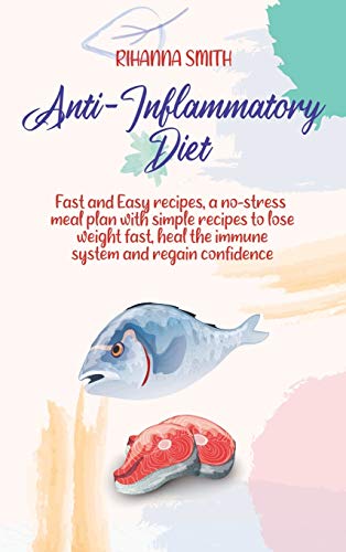 9781802119305: Anti-Inflammatory Diet: Fast and Easy recipes, a no-stress meal plan with simple recipes to lose weight fast, heal the immune system and regain confidence