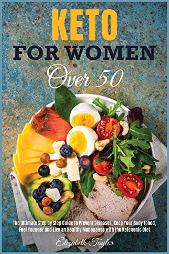 Stock image for Keto For Women Over 50: The Ultimate Step by Step Guide to Prevent Diseases, Keep Your Body Toned, Feel Younger and Live an Healthy Menopause with the Ketogenic Diet (Healthy Food) for sale by Big River Books