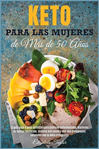 Stock image for Keto Para Las Mujeres de Ma s de 50 An~os: La gui a paso a paso definitiva para prevenir enfermedades, mantener su cuerpo tonificado, . con la dieta cetoge nica (Healthy Food) for sale by HPB-Ruby