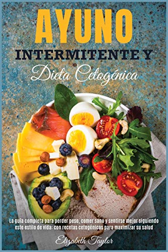 Stock image for Ayuno Intermitente Y Dieta Cetognica: La gua completa para perder peso, comer sano y sentirse mejor siguiendo este estilo de vida: con recetas cetognicas para maximizar su salud (4) (Healthy Food) for sale by Revaluation Books