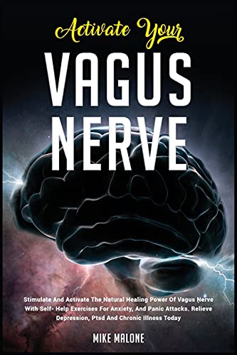 Stock image for Activate Your Vagus Nerve: Stimulate And Activate The Natural Healing Power Of Vagus Nerve With Self- Help Exercises For Anxiety, And Panic Attacks. Relieve Depression, Ptsd And Chronic Illness Today for sale by Redux Books