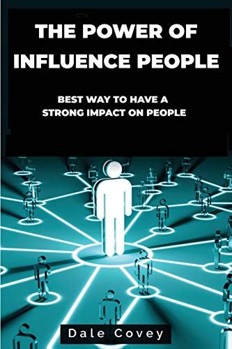Stock image for The Power of Influence People: Best Way to Have a Strong Impact on People for sale by ThriftBooks-Dallas