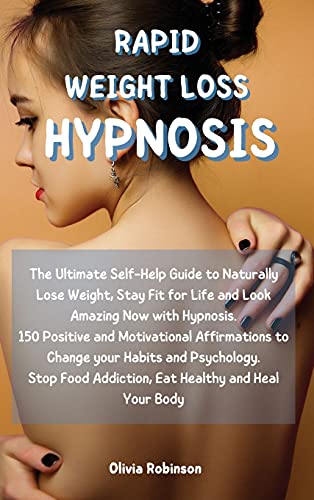 Stock image for Rapid Weight Loss Hypnosis: The Ultimate Self-Help Guide to Naturally Lose Weight, Stay Fit for Life and Look Amazing Now with Hypnosis. 150 Posit for sale by ThriftBooks-Dallas