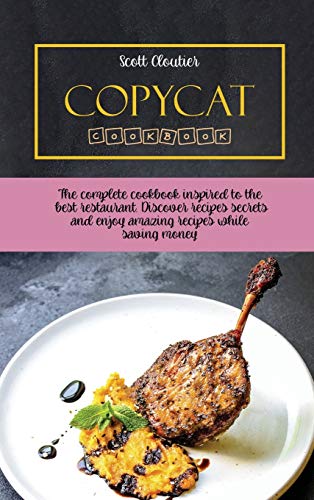 Beispielbild fr Copycat Cookbook: The Complete Cookbook Inspired to The Best Restaurant. Discover Recipes Secrets and Enjoy Amazing Recipes While Saving Money zum Verkauf von PlumCircle