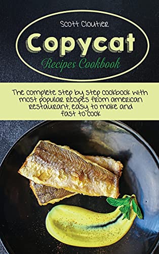 Beispielbild fr Copycat Recipes Cookbook: The Complete Step By Step Cookbook With Most Popular Recipes From American Restaurant, Easy To Make And Fast To Cook zum Verkauf von ThriftBooks-Dallas