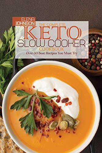 9781802140545: The Complete Keto Slow Cooker Cookbook: Over 50 Best Recipes You Must Try